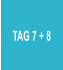 TAG 7 + 8
