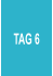 TAG 6